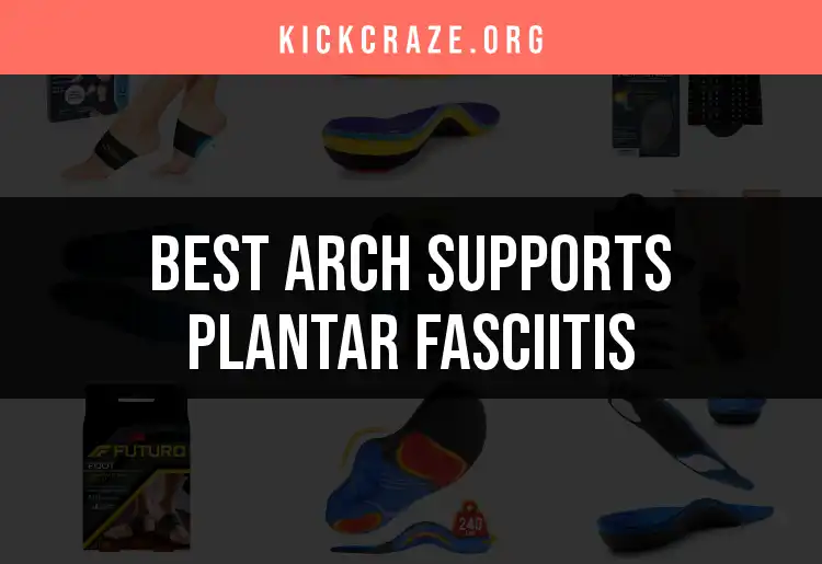 19 Arch Supports for Plantar Fasciitis Relief