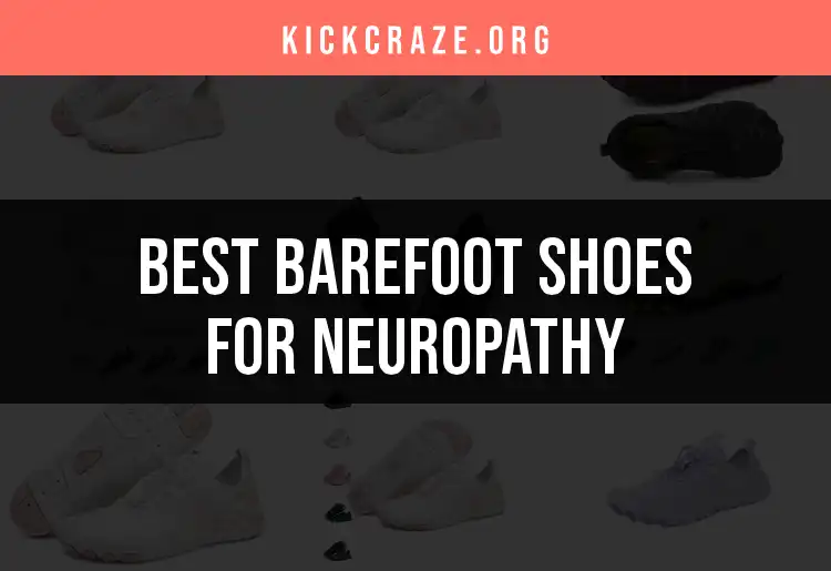 13 Best Barefoot Shoes for Neuropathy You Need to Try
