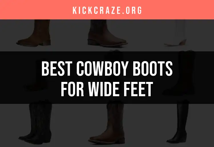 Top 10 Cowboy Boots for Wide Feet You’ll Love