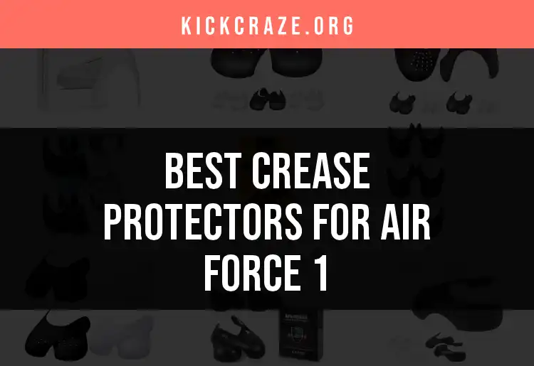14 Best Crease Protectors for Air Force 1 You Must See