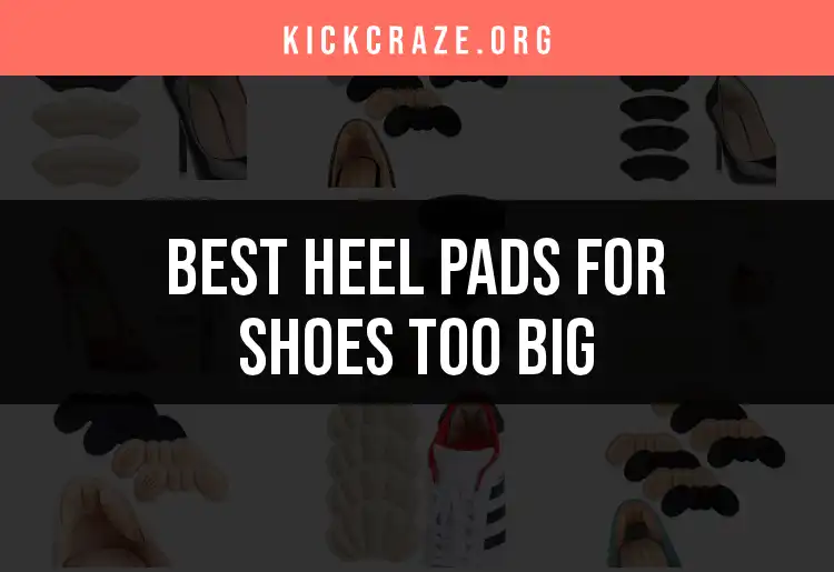 16 Best Heel Pads for Shoes Too Big to Perfectly Fit