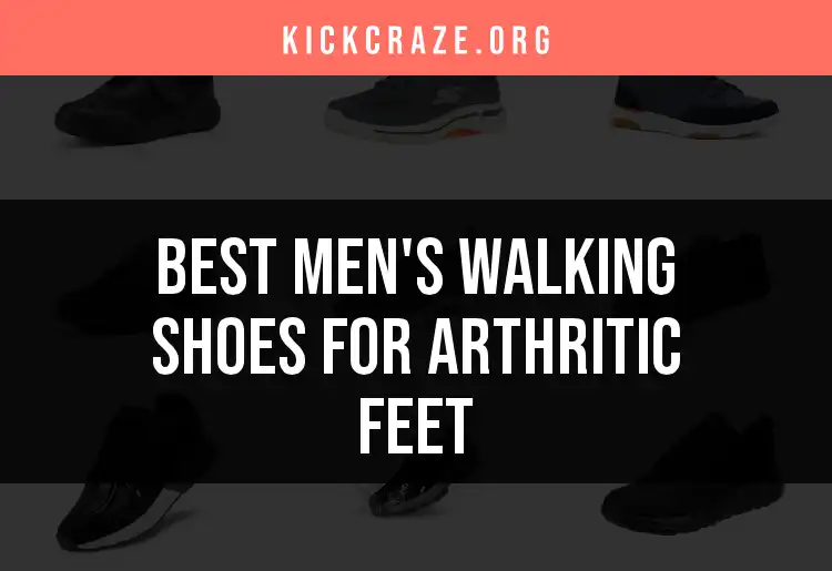 14 Comfortable Men's Walking Shoes for Arthritic Feet