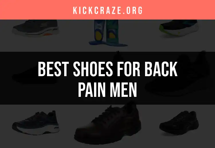 16 Best Shoes for Back Pain Men to Relieve Discomfort