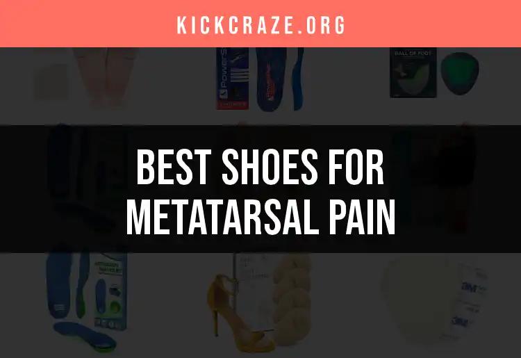 17 Shoes for Metatarsal Pain Relief That You’ll Love
