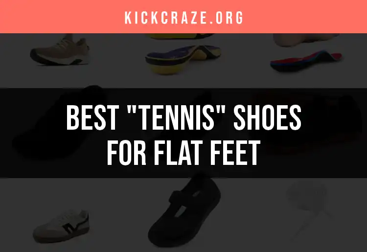 16 Best Tennis Shoes for Flat Feet to Keep You Moving